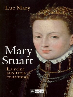 cover image of Mary Stuart--La reine aux trois couronnes